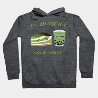 Desserts - we MATCHA each other Hoodie
